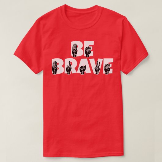 BE BRAVE Text mit ASL Sign language schwarz und wh T-Shirt (Design vorne)
