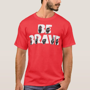 BE BRAVE Text mit ASL Sign language schwarz und wh T-Shirt