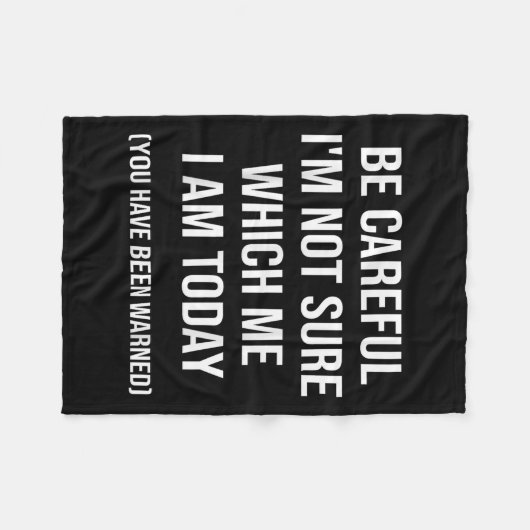 Be Careful I'm Not Sure Which Me I Am Today Funny  Fleecedecke (Vorderseite (Horizontal))