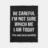 Be Careful I'm Not Sure Which Me I Am Today Funny  Fleecedecke (Vorderseite)