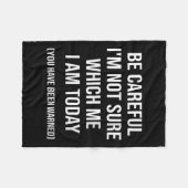 Be Careful I'm Not Sure Which Me I Am Today Funny  Fleecedecke (Vorderseite (Horizontal))
