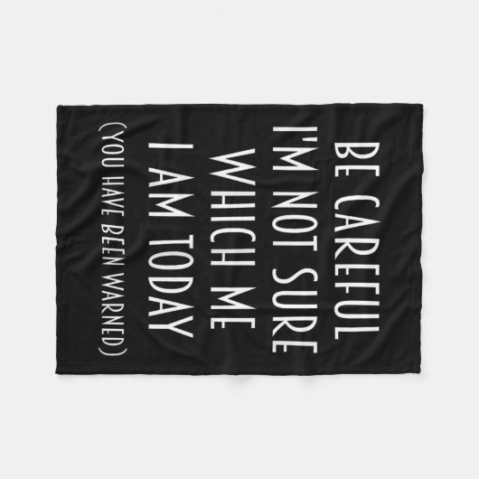 Be Careful I'm Not Sure Which Me I Am Today Funny  Fleecedecke (Vorderseite (Horizontal))