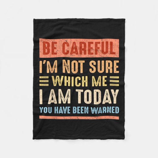 Be Careful I'm Not Sure Which Me I Am Today Funny Fleecedecke (Vorderseite)