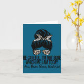 Be Careful I'm Not Sure Which Me I Am Today Funny Karte (Gelbe Blume)