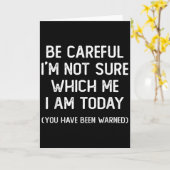 Be Careful I'm Not Sure Which Me I Am Today Funny  Karte (Gelbe Blume)