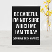 Be Careful I'm Not Sure Which Me I Am Today Funny  Karte (Gelbe Blume)