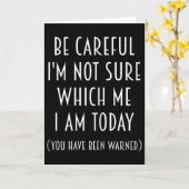 Be Careful I'm Not Sure Which Me I Am Today Funny  Karte (Gelbe Blume)
