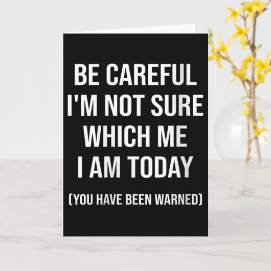 Be Careful I'm Not Sure Which Me I Am Today Funny Karte (Gelbe Blume)