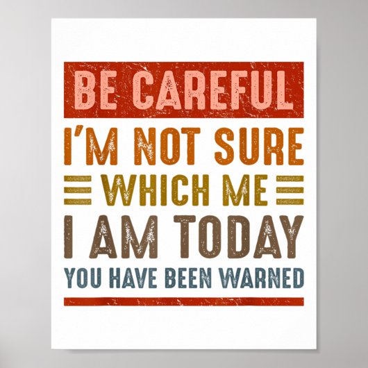 Be Careful I'm Not Sure Which Me I Am Today Funny Poster (Vorne)