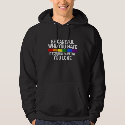 Be Careful Who You Hate Gay Pride Month Rainbow Fl Hoodie (Vorderseite)