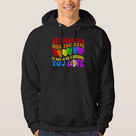 Be Careful Who You Hate It Could Be Someone You Lo Hoodie (Vorderseite)