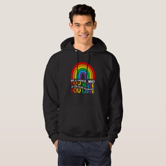 Be Careful Who You Hate It Could Be Someone You Lo Hoodie (Vorne ganz)