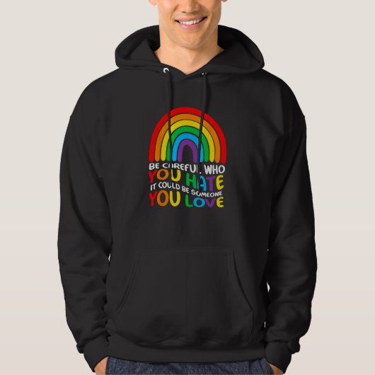 Be Careful Who You Hate It Could Be Someone You Lo Hoodie (Vorderseite)