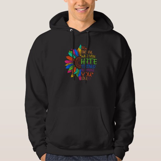 Be Careful Who You Hate It Could Be Someone You Lo Hoodie (Vorderseite)