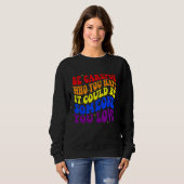 Be Careful Who You HATE It Could Be Someone You LO Sweatshirt (Vorne ganz)