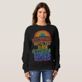 Be Careful Who You Hate It Could Be Someone You Lo Sweatshirt (Vorne ganz)