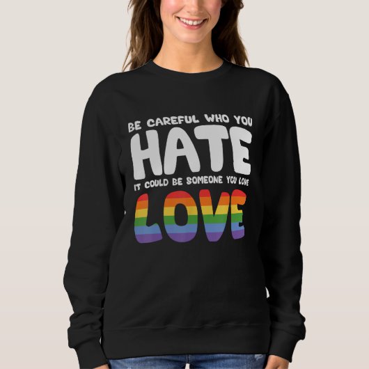 Be Careful Who You Hate It Could Be Someone You Lo Sweatshirt (Vorderseite)