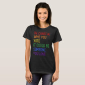 Be Careful Who You Hate It Could Be Someone You Lo T-Shirt (Vorne ganz)