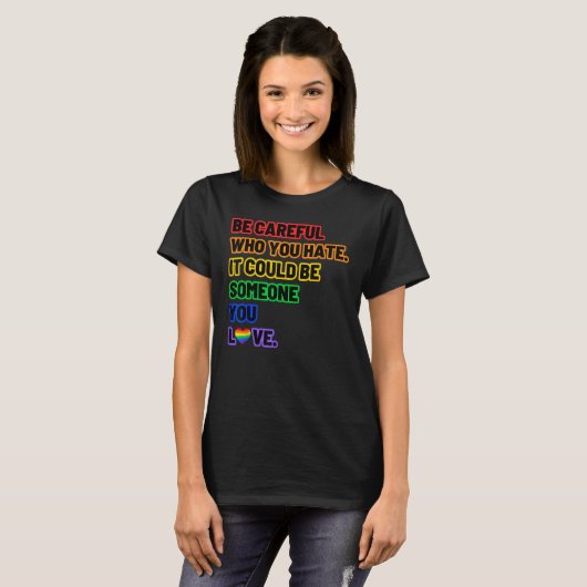 Be Careful Who You Hate LGBT Pride T-Shirt (Vorne ganz)