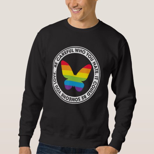 Be Careful Who You Hate Proud Rainbow Butterfly Pr Sweatshirt (Vorderseite)