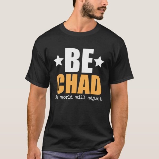 Be Chad The World Will Adjust T-Shirt (Vorderseite)