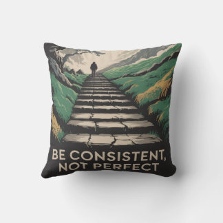 Be Consistent, Not Perfect Kissen