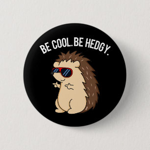 Be Cool Be Hedgy Funny Hedgehog Pun Dark BG Button