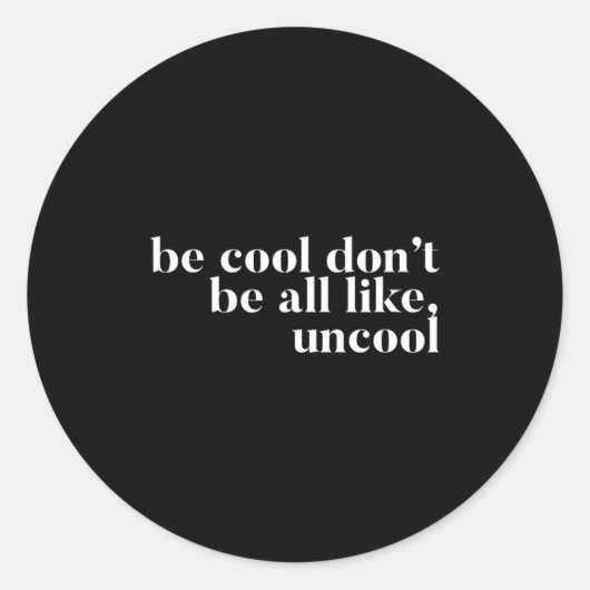 Be Cool Don't Be All Like Uncool Design Runder Aufkleber (Vorderseite)