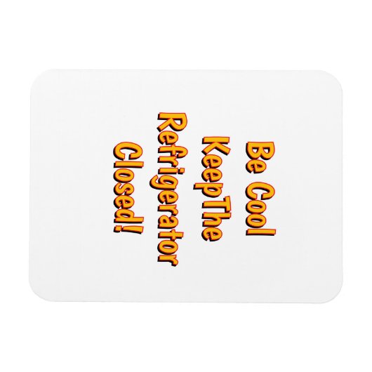 Be Cool Keep The Refrigerator Closed! Magnet (Horizontal)