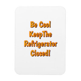 Be Cool Keep The Refrigerator Closed! Magnet