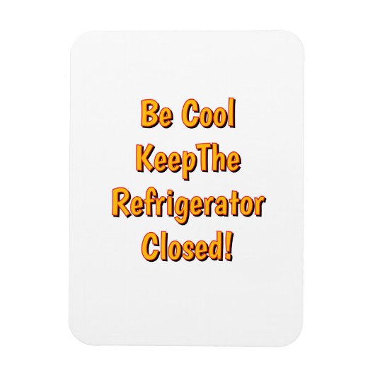 Be Cool Keep The Refrigerator Closed! Magnet (Vertikal)