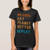 Be Cool Peanut Butter Addict Eat Repeat Saying T-Shirt (Vorderseite)