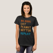 Be Cool Peanut Butter Addict Eat Repeat Saying T-Shirt (Vorne ganz)
