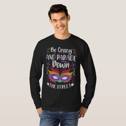 Be Crazy And Parade Down The Street Mardi Gras Pa T-Shirt (Vorne ganz)