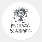 Be Crazy Be Authentic Runder Aufkleber (Vorderseite)