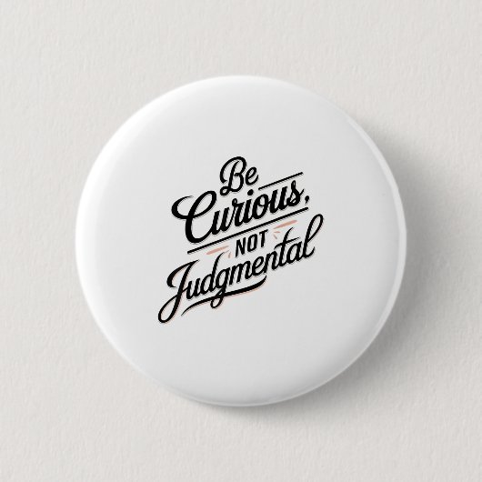 Be Curious Not Judgemental Motivation Insrational  Button (Vorderseite)