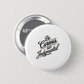 Be Curious Not Judgemental Motivation Insrational  Button (Vorne & Hinten)