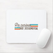 Be Curious Not Judgemental Motivation Insrational  Mousepad (Mit Mouse)