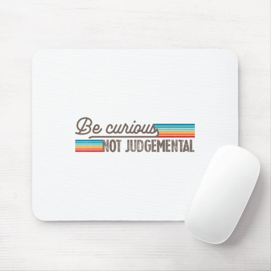 Be Curious Not Judgemental Motivation Insrational  Mousepad (Mit Mouse)