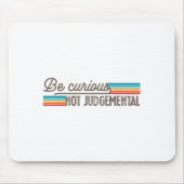 Be Curious Not Judgemental Motivation Insrational  Mousepad (Vorne)