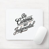 Be Curious Not Judgemental Motivation Insrational Mousepad (Mit Mouse)