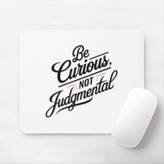 Be Curious Not Judgemental Motivation Insrational Mousepad (Mit Mouse)