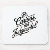 Be Curious Not Judgemental Motivation Insrational Mousepad (Vorne)