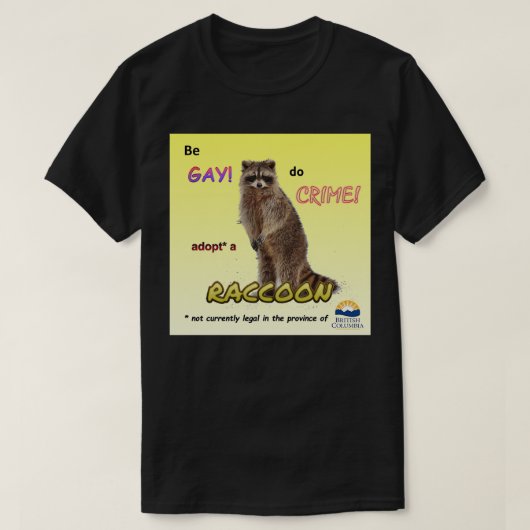 Be Gay Do Crime Adoptiere einen Waschbär T-Shirt (Design vorne)