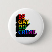 BE GAY DO CRIME BUTTON (Vorderseite)