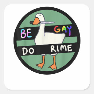 Be Gay Do Crime Funny Duck Gänse LGBT Gay Pride Mo Quadratischer Aufkleber