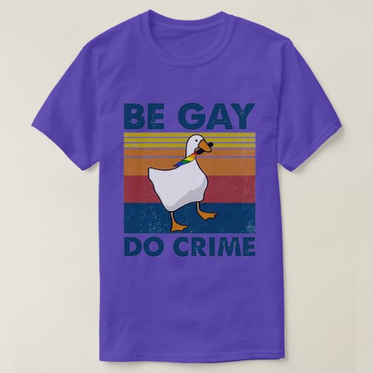 Be Gay Do Crime Goose Pride Lgbt T-Shirt (Design vorne)