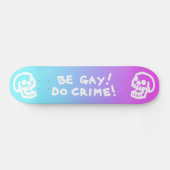 Be Gay Do Crime - Pink/Blue Gradient Skateboard (Horizontal)