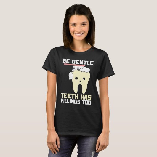 Be Gentle Teeth Have Fillings Too Dentist T-Shirt (Vorne ganz)
