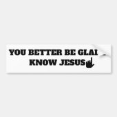Be Glad I Know Jesus Humor Religious Funny Christ Autoaufkleber (Vorne)